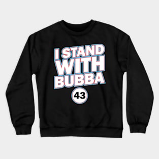 I Stand With Bubba Crewneck Sweatshirt